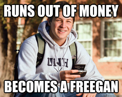 runs out of money becomes a freegan - runs out of money becomes a freegan  College Freshman