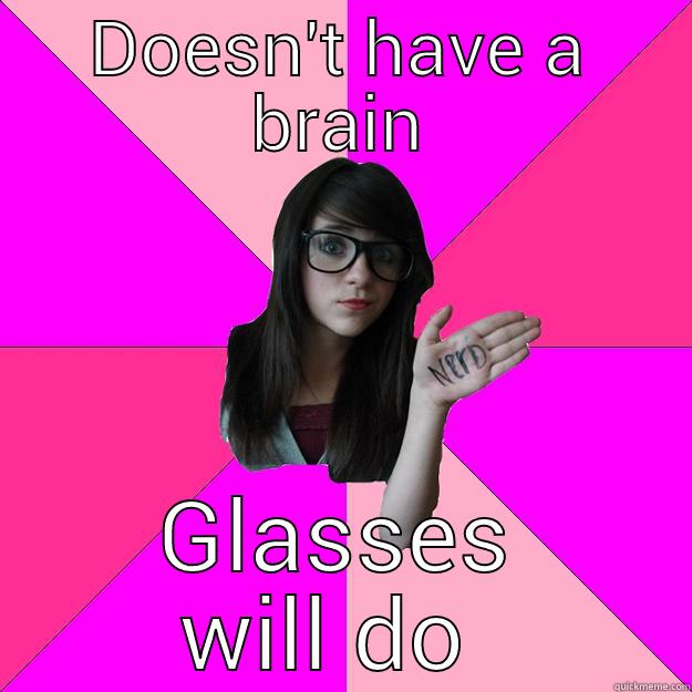 DOESN'T HAVE A BRAIN GLASSES WILL DO  Idiot Nerd Girl
