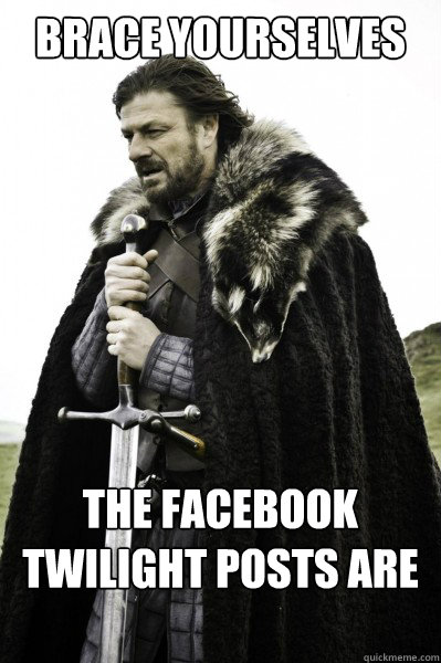 Brace yourselves The Facebook Twilight posts are coming  Brace Steve