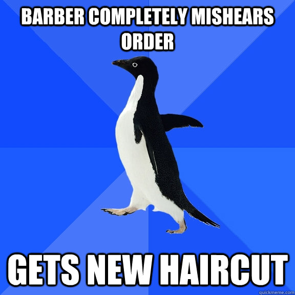 Barber completely mishears order gets new haircut  Socially Awkward Penguin