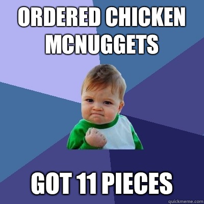 Ordered chicken Mcnuggets Got 11 pieces  Success Kid