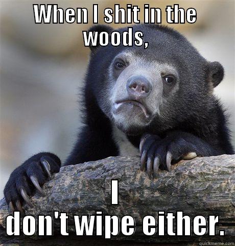 WHEN I SHIT IN THE WOODS, I DON'T WIPE EITHER. Confession Bear