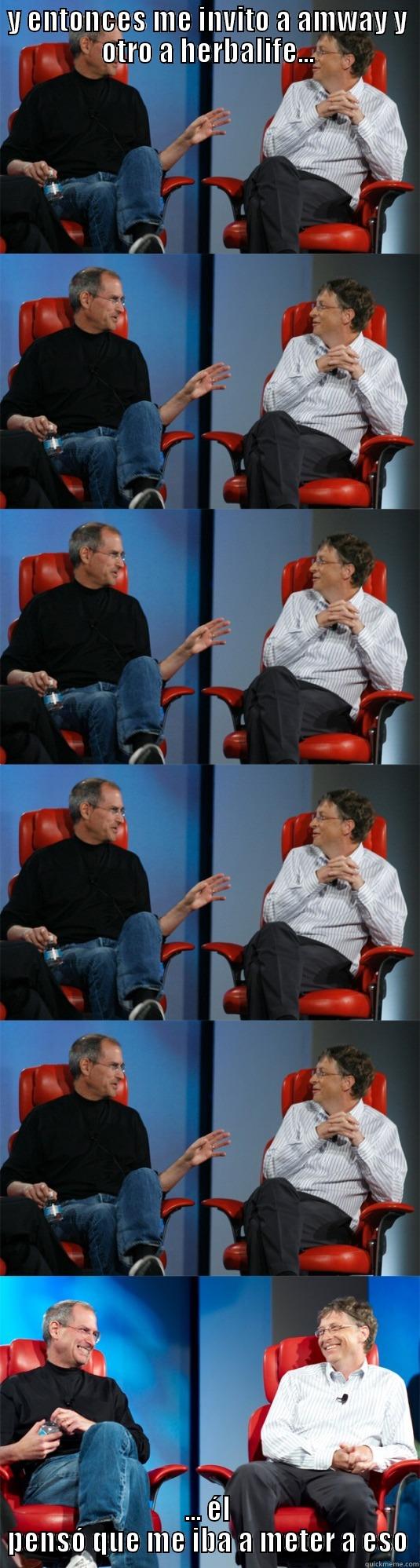 Y ENTONCES ME INVITO A AMWAY Y OTRO A HERBALIFE... ... ÉL PENSÓ QUE ME IBA A METER A ESO Steve Jobs vs Bill Gates