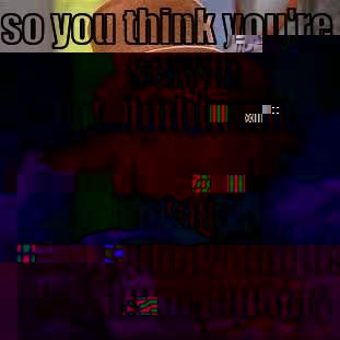 SO YOU THINK YOU'RE SEXY N HOT...HHHHMMM BETA FIX THOSE JIGGLY THIGHS AND HUGE TUMMY Condescending Wonka