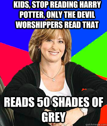 Kids, stop reading Harry Potter, only the devil worshippers read that reads 50 shades of grey  Sheltering Suburban Mom