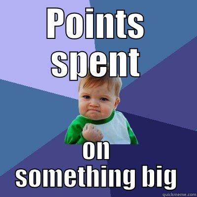 POINTS SPENT ON SOMETHING BIG Success Kid