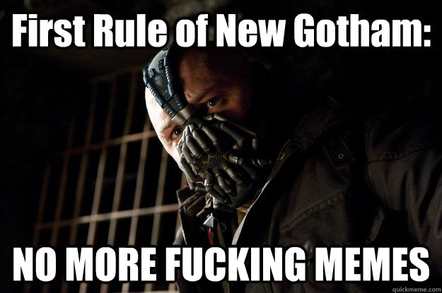 First Rule of New Gotham: NO MORE FUCKING MEMES  Academy Bane