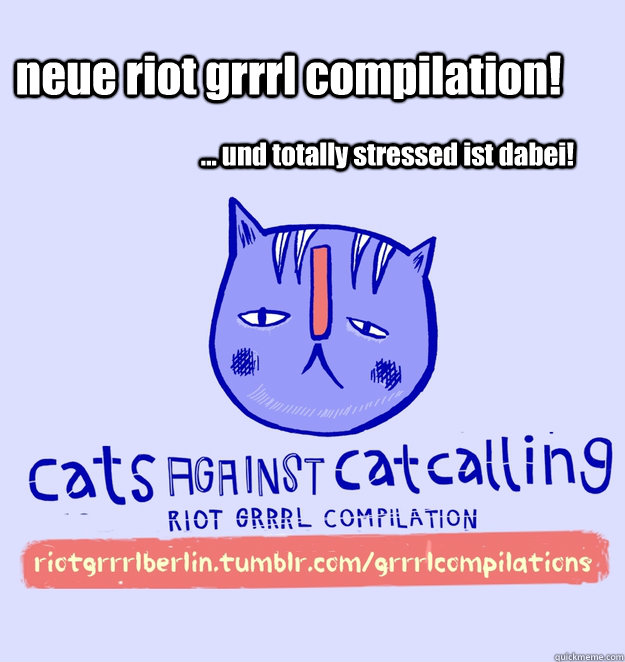 neue riot grrrl compilation! ... und totally stressed ist dabei!  cats against catcalling