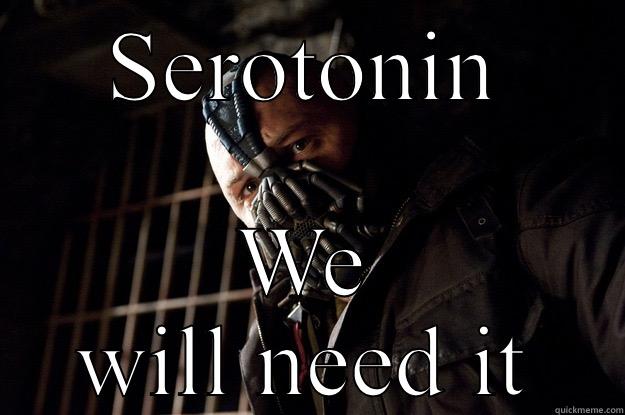SEROTONIN WE WILL NEED IT Angry Bane