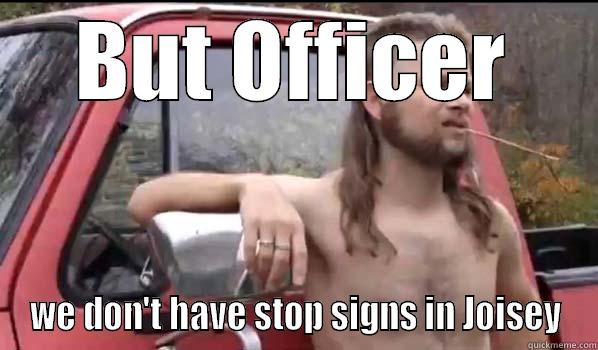 BUT OFFICER WE DON'T HAVE STOP SIGNS IN JOISEY Almost Politically Correct Redneck