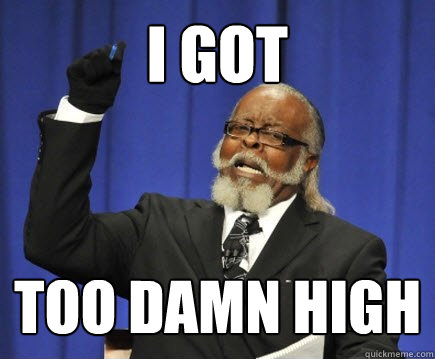i got too damn high  Too Damn High