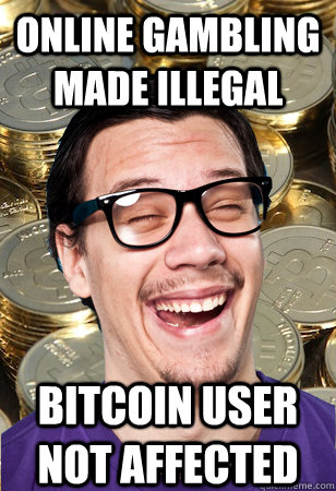 Online gambling made illegal bitcoin user not affected  Bitcoin user not affected