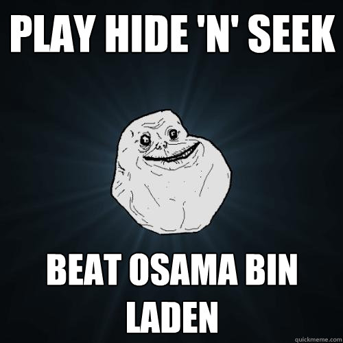 Play hide 'n' seek beat osama bin laden   Forever Alone
