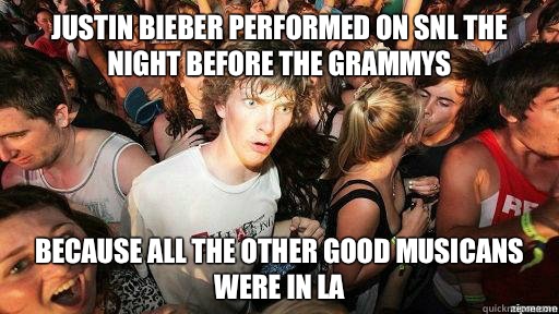 Justin bieber performed on snl the night before the Grammys  Because all the other good musicans were in LA  Suddenly Clarity Clarence