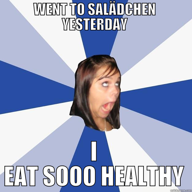 WENT TO SALÄDCHEN YESTERDAY I EAT SOOO HEALTHY Annoying Facebook Girl