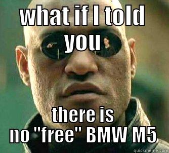 WHAT IF I TOLD YOU THERE IS NO 