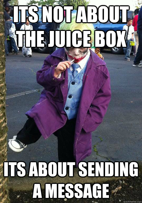 its not about the juice box its about sending a message - its not about the juice box its about sending a message  Joker kid