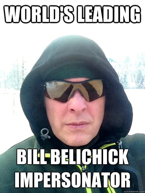 World's Leading Bill Belichick 
Impersonator - World's Leading Bill Belichick 
Impersonator  Bill Belichick