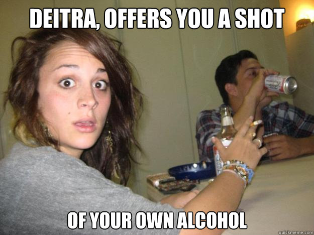 Deitra, Offers you a shot of your own alcohol - Deitra, Offers you a shot of your own alcohol  Misc