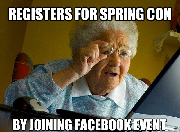REGISTERS FOR SPRING CON BY JOINING FACEBOOK EVENT - REGISTERS FOR SPRING CON BY JOINING FACEBOOK EVENT  Grandma finds the Internet