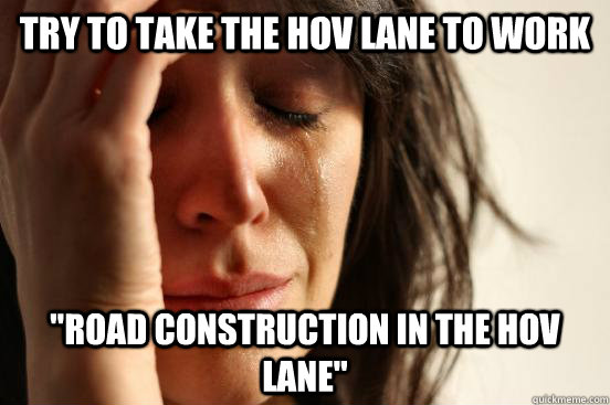 Try to take the hov lane to work 