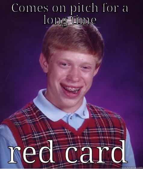 COMES ON PITCH FOR A LONG TIME RED CARD Bad Luck Brian