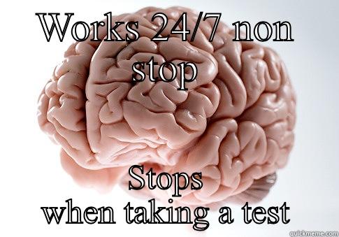 WORKS 24/7 NON STOP STOPS WHEN TAKING A TEST Scumbag Brain