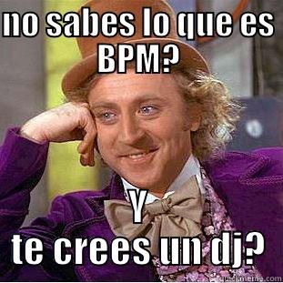 NO SABES LO QUE ES  BPM?  Y TE CREES UN DJ? Creepy Wonka