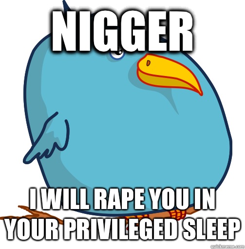 Nigger I will rape you in your privileged sleep  Bravery BRD