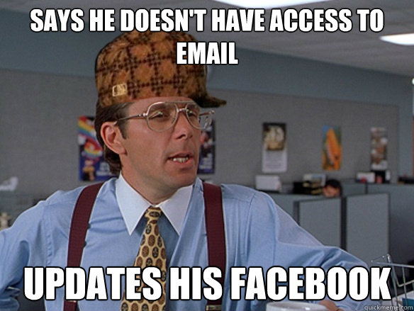 SAYS HE DOESN'T HAVE ACCESS TO EMAIL UPDATES HIS FACEBOOK Caption 3 goes here - SAYS HE DOESN'T HAVE ACCESS TO EMAIL UPDATES HIS FACEBOOK Caption 3 goes here  Misc