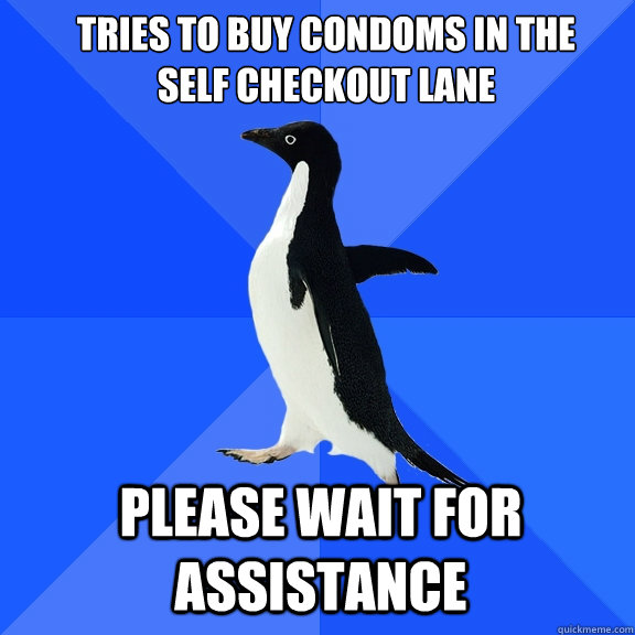 Tries to buy condoms in the self checkout lane Please wait for assistance  Socially Awkward Penguin