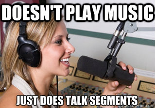 Doesn't play music Just does talk segments  scumbag radio dj