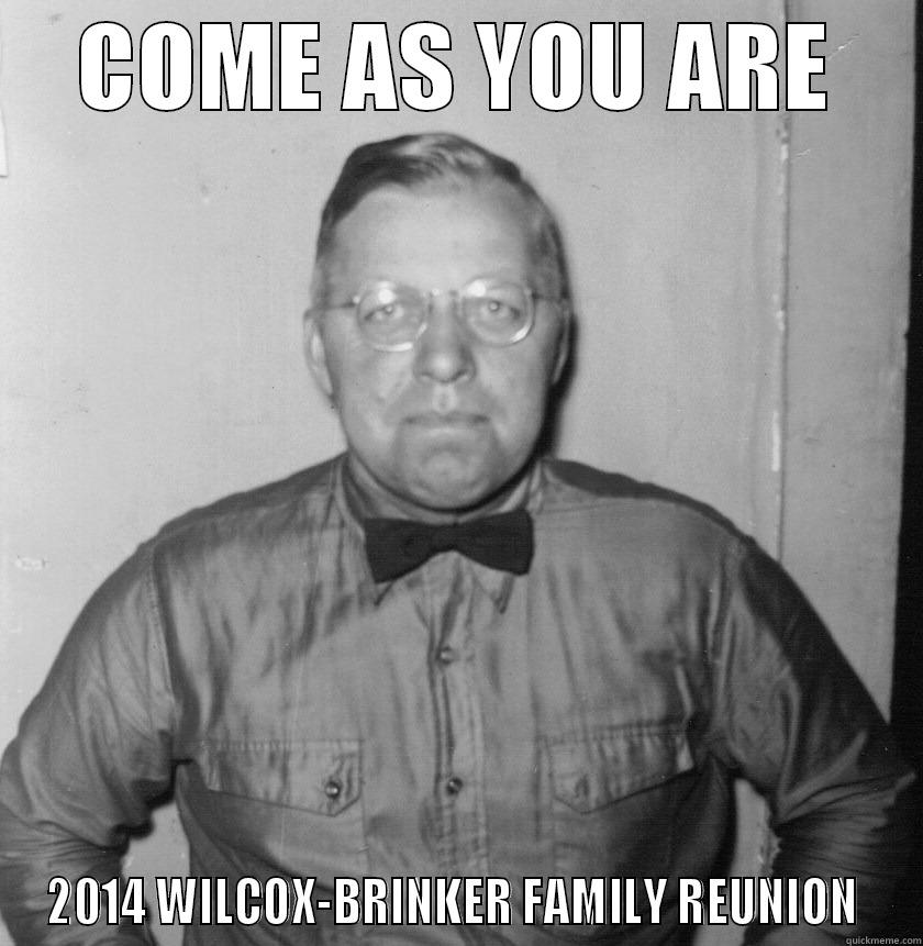 COME AS YOU ARE 2014 WILCOX-BRINKER FAMILY REUNION  Misc