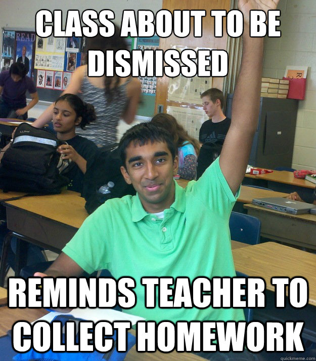 Class about to be dismissed Reminds teacher to collect homework - Class about to be dismissed Reminds teacher to collect homework  Annoying Student Shriram