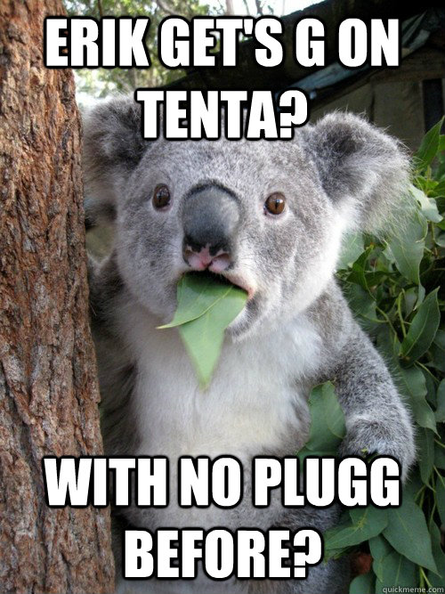 Erik get's G on tenta? With no plugg before?  Surprised Koala