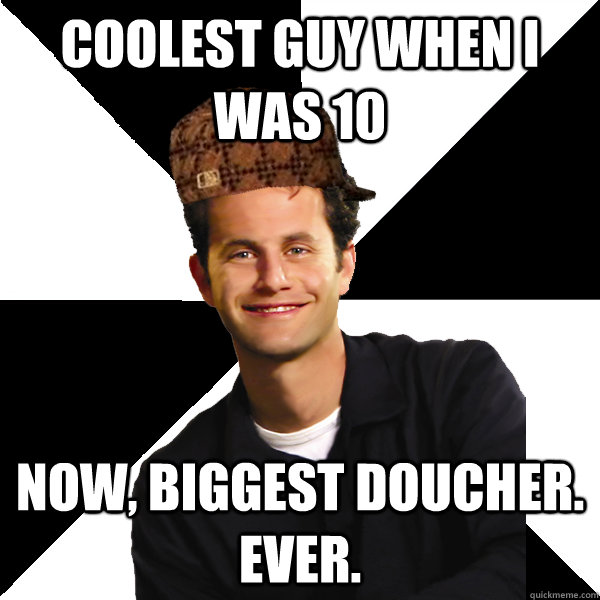 coolest guy when i was 10 now, biggest doucher.  Ever.  Scumbag Christian