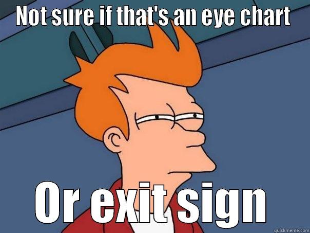 Eye Exam - NOT SURE IF THAT'S AN EYE CHART OR EXIT SIGN Futurama Fry