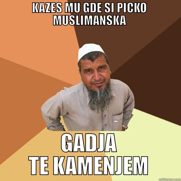 KAZES MU GDE SI PICKO MUSLIMANSKA GADJA TE KAMENJEM Ordinary Muslim Man