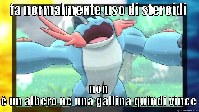FA NORMALMENTE USO DI STEROIDI NON È UN ALBERO NÈ UNA GALLINA QUINDI VINCE Misc