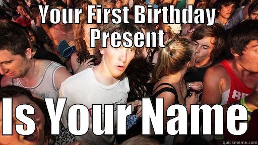 YOUR FIRST BIRTHDAY PRESENT  IS YOUR NAME Sudden Clarity Clarence