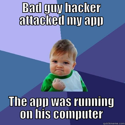 bad guy hacker meme - BAD GUY HACKER ATTACKED MY APP THE APP WAS RUNNING ON HIS COMPUTER Success Kid