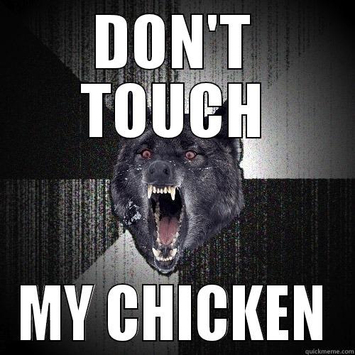 DON'T TOUCH MY CHICKEN Insanity Wolf