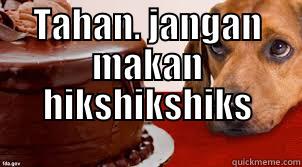 jangan makan - TAHAN. JANGAN MAKAN HIKSHIKSHIKS  Misc