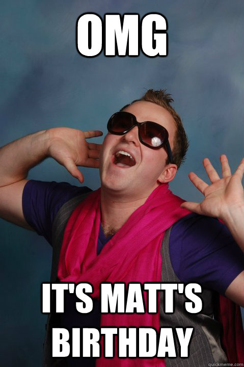 OMG It's Matt's Birthday - OMG It's Matt's Birthday  Gay Guy Gabe