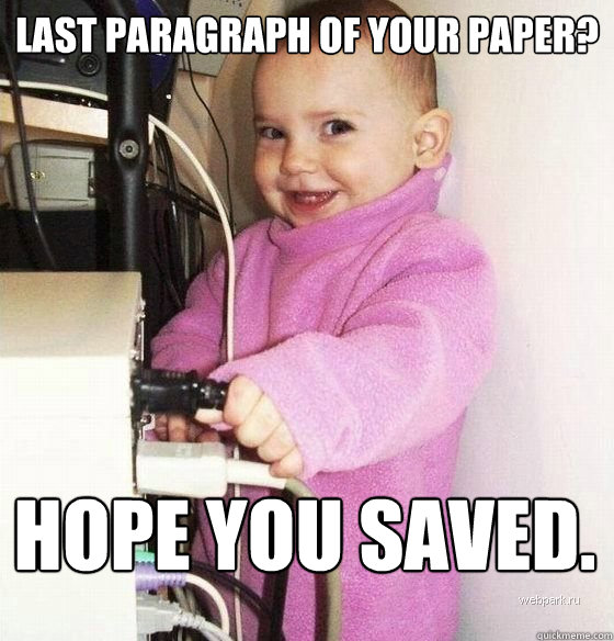 Last paragraph of your paper? hope you saved.  Troll Baby