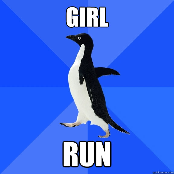 Girl RUN  Socially Awkward Penguin