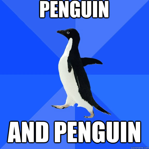 Penguin AND Penguin  Socially Awkward Penguin