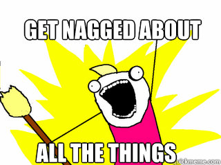 Get nagged about All the things  All The Things