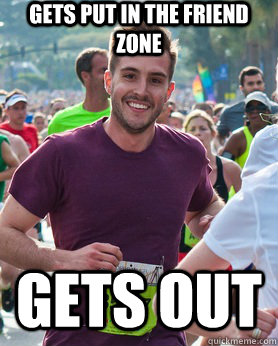 Gets put in the friend zone gets out  Ridiculously photogenic guy
