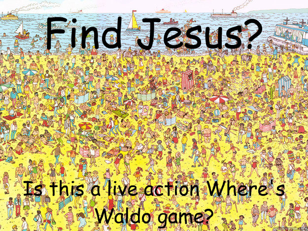 Find Jesus? Is this a live action Where's Waldo game? - Find Jesus? Is this a live action Where's Waldo game?  Misc